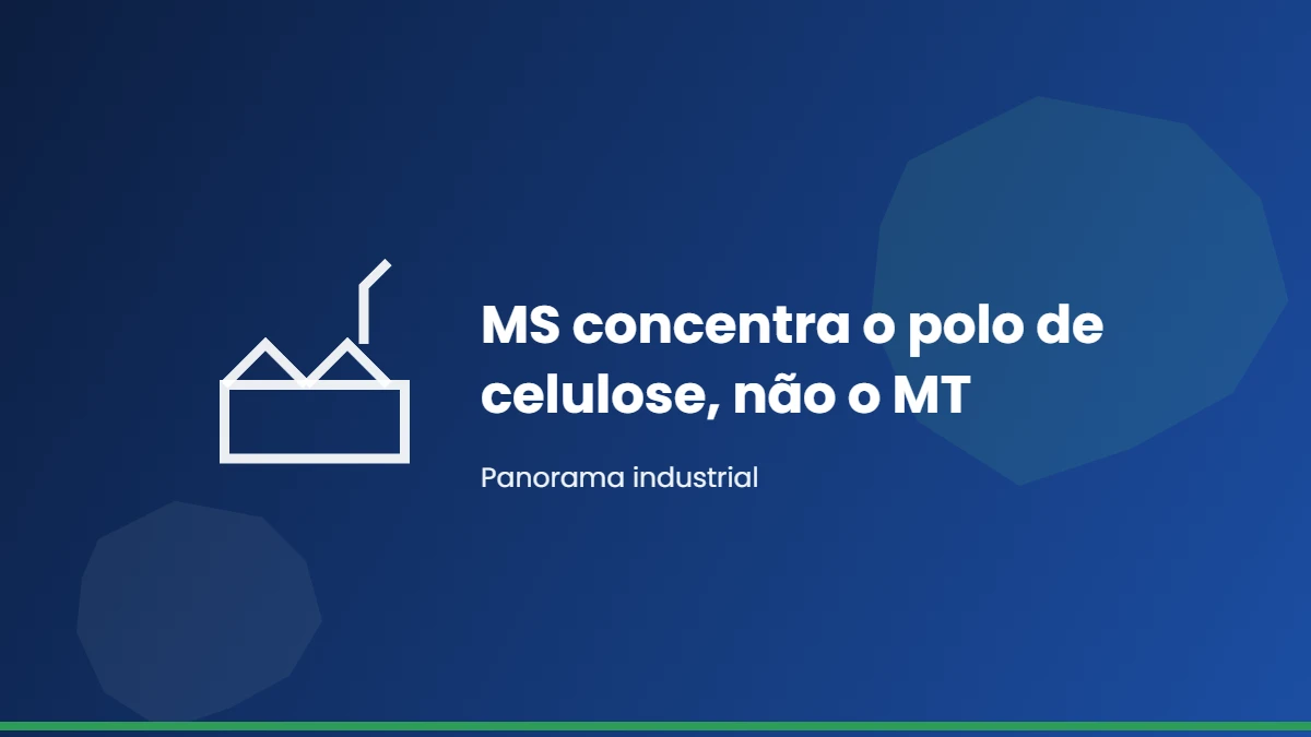 Mato Grosso do Sul concentra o polo de celulose, não Mato Grosso